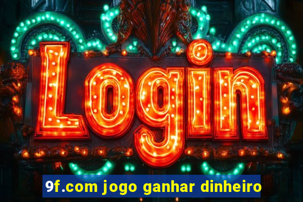 9f.com jogo ganhar dinheiro